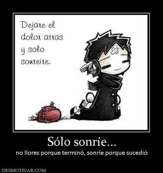 Sólo sonríe... no llores porque terminó, sonríe porque sucedió