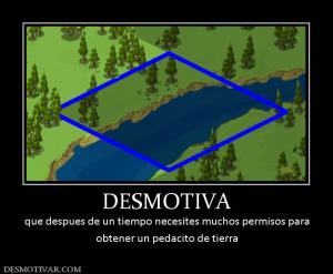 DESMOTIVA que despues de un tiempo necesites muchos permisos para obtener un pedacito de tierra