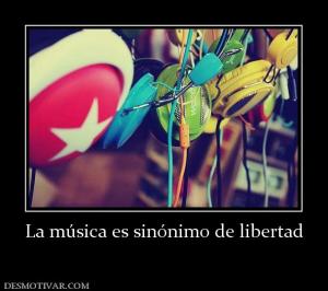 La música es sinónimo de libertad