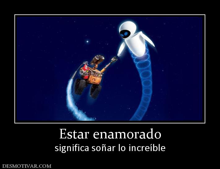 Estar enamorado significa soñar lo increíble