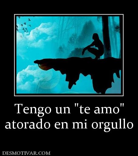 Tengo un  atorado en mi orgullo