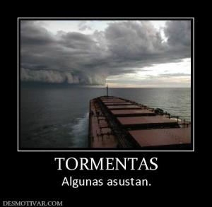 TORMENTAS Algunas asustan.