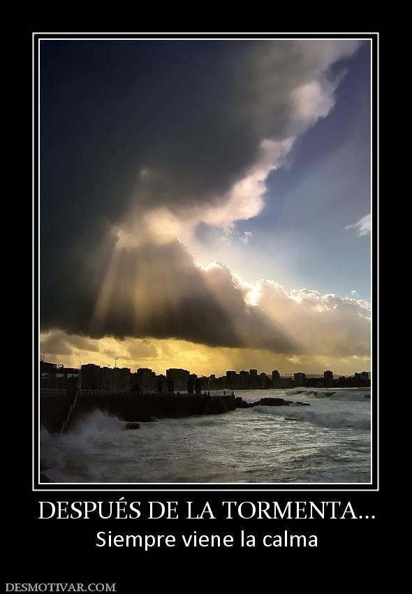 DESPUÉS DE LA TORMENTA... Siempre viene la calma
