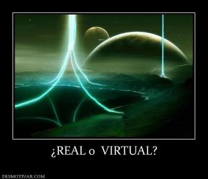 ¿REAL o  VIRTUAL?