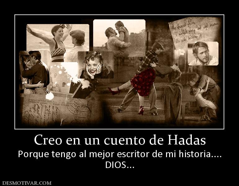 Creo en un cuento de Hadas Porque tengo al mejor escritor de mi historia.... DIOS...