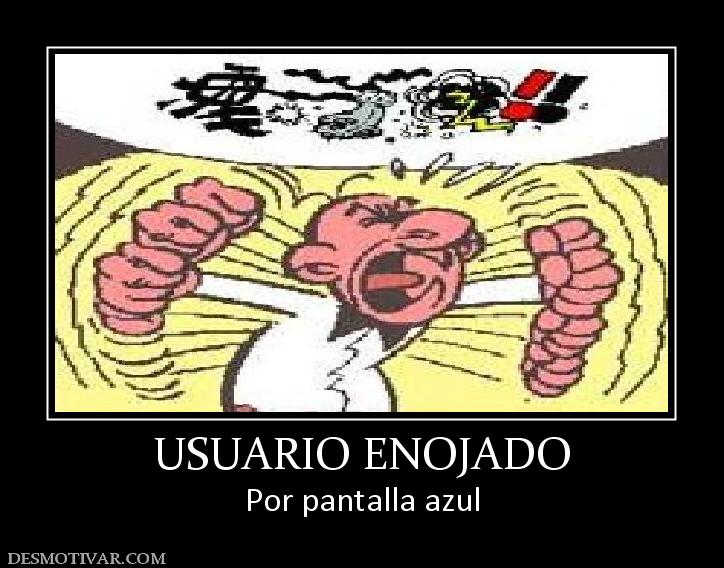 USUARIO ENOJADO Por pantalla azul