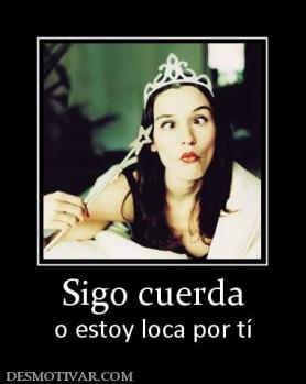 Sigo cuerda o estoy loca por tí