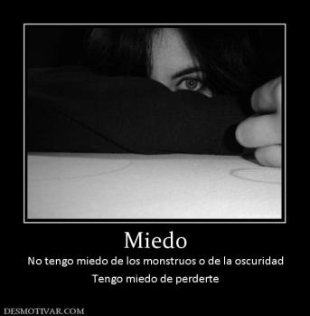 Miedo No tengo miedo de los monstruos o de la oscuridad Tengo miedo de perderte