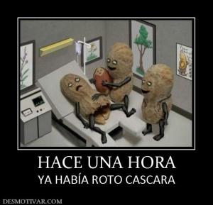 HACE UNA HORA YA HABÍA ROTO CASCARA