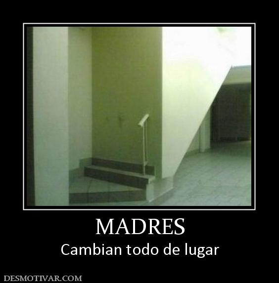 MADRES Cambian todo de lugar