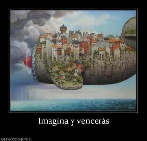 Imagina y vencerás
