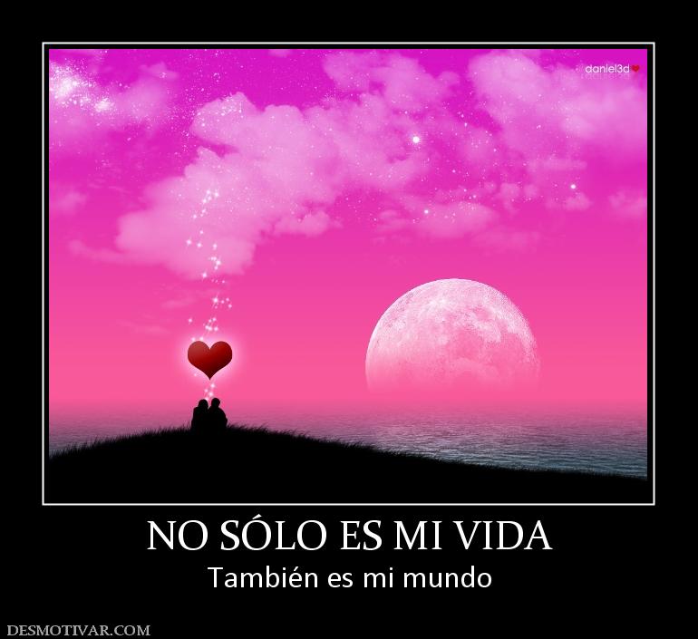 NO SÓLO ES MI VIDA También es mi mundo