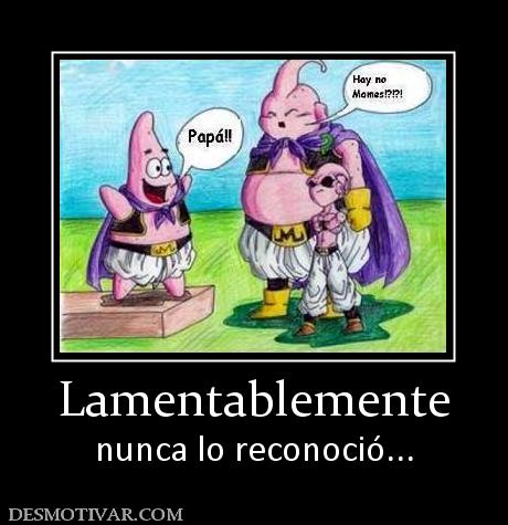 Lamentablemente nunca lo reconoció...