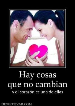 Hay cosas que no cambian y el corazón es una de ellas
