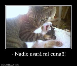 - Nadie usará mi cuna!!!