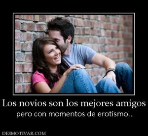 Los novios son los mejores amigos pero con momentos de erotismo..