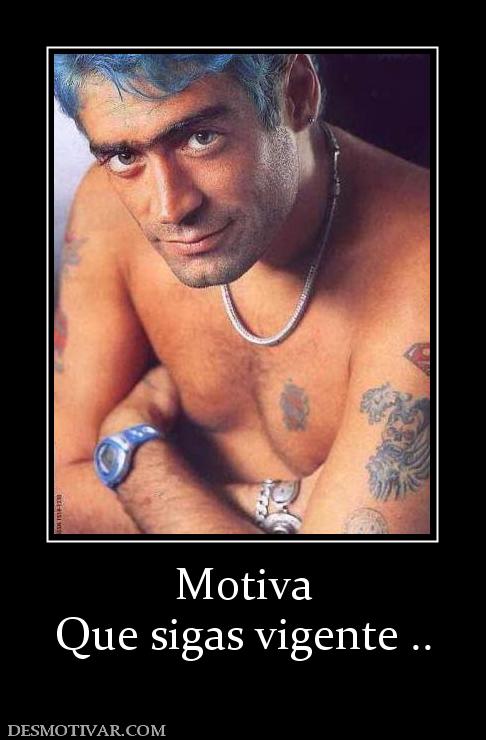 Motiva Que sigas vigente ..