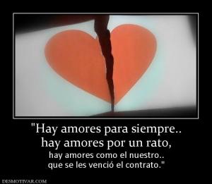 hay amores por un rato, hay amores como el nuestro.. que se les venció el contrato.