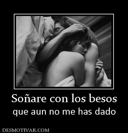 Soñare con los besos que aun no me has dado