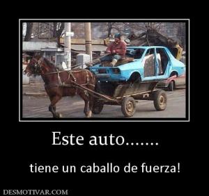 Este auto.......  tiene un caballo de fuerza!
