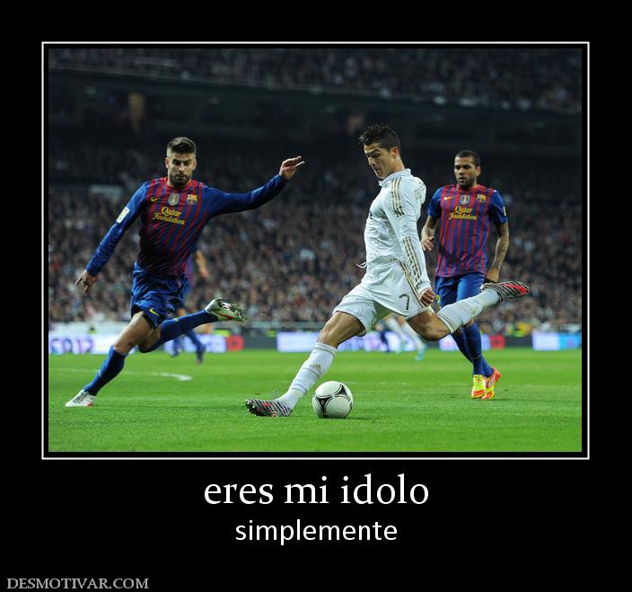 eres mi idolo simplemente