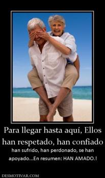 Para llegar hasta aquí, Ellos han respetado, han confiado han sufrido, han perdonado, se han apoyado...En resumen: HAN AMADO.!
