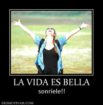 LA VIDA ES BELLA sonríele!!