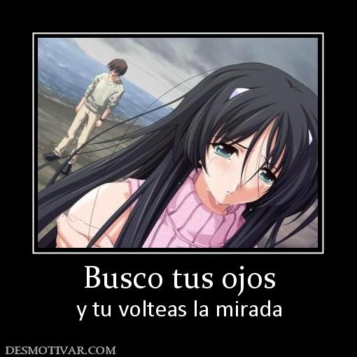 Busco tus ojos y tu volteas la mirada