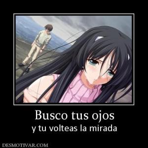 Busco tus ojos y tu volteas la mirada
