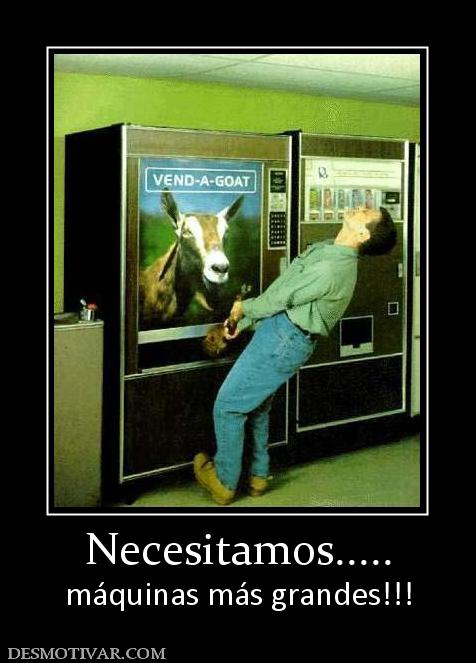 Necesitamos..... máquinas más grandes!!!