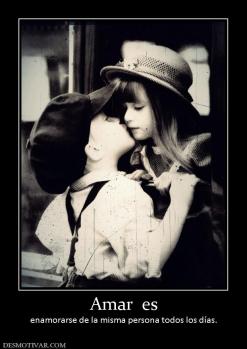 Amar  es enamorarse de la misma persona todos los días.
