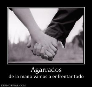 Agarrados de la mano vamos a enfrentar todo