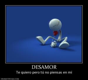 DESAMOR Te quiero pero tú no piensas en mí