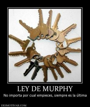 LEY DE MURPHY No importa por cual empieces, siempre es la última