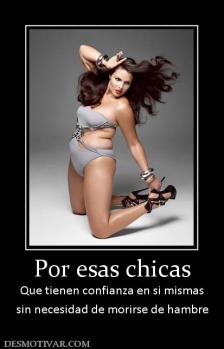 Por esas chicas Que tienen confianza en si mismas sin necesidad de morirse de hambre
