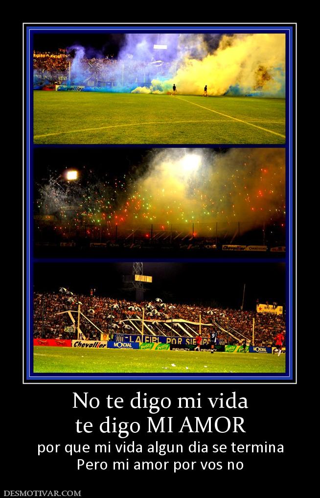 No te digo mi vida te digo MI AMOR por que mi vida algun dia se termina Pero mi amor por vos no