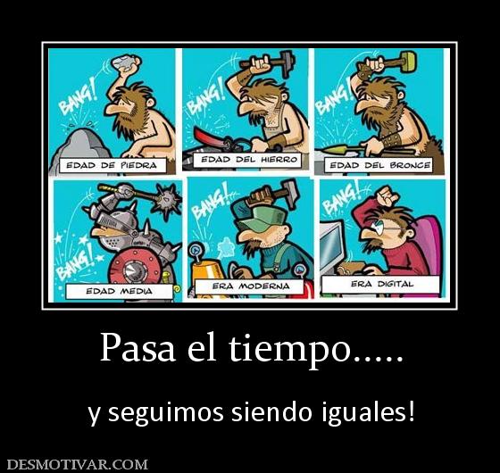 Pasa el tiempo.....  y seguimos siendo iguales!