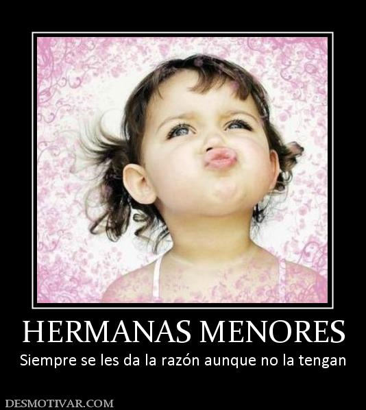 HERMANAS MENORES Siempre se les da la razón aunque no la tengan