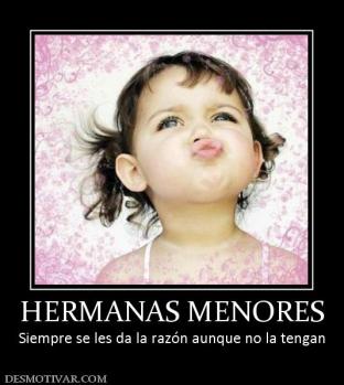 HERMANAS MENORES Siempre se les da la razón aunque no la tengan