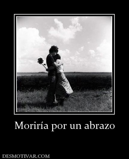 Moriría por un abrazo