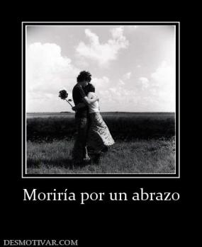 Moriría por un abrazo