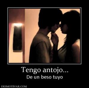 Tengo antojo... De un beso tuyo