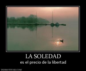 LA SOLEDAD es el precio de la libertad