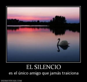 EL SILENCIO es el único amigo que jamás traiciona