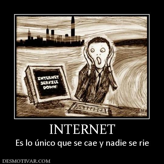 INTERNET Es lo único que se cae y nadie se rie