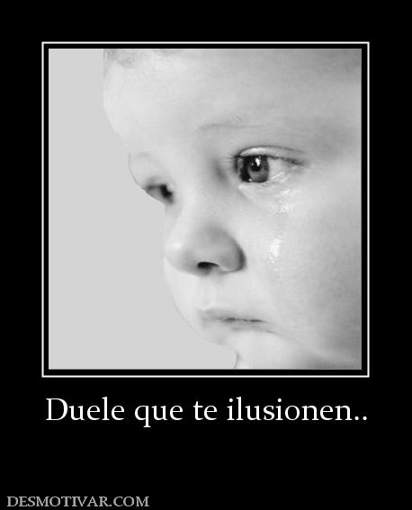 Duele que te ilusionen..