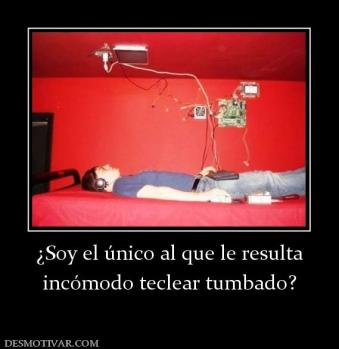 ¿Soy el único al que le resulta incómodo teclear tumbado?