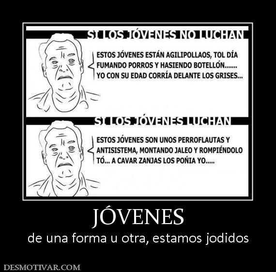 JÓVENES de una forma u otra, estamos jodidos