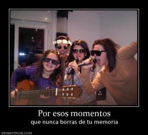 Por esos momentos que nunca borras de tu memoria