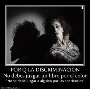 POR Q LA DISCRIMINACION No debes juzgar un libro por el color